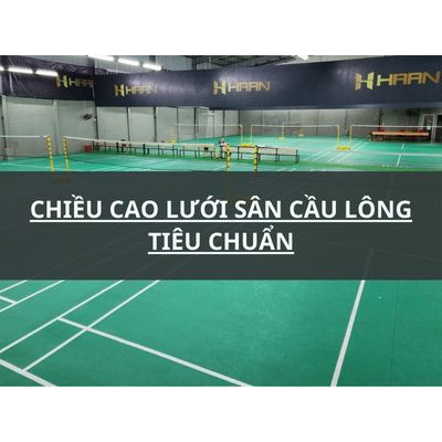 CHIỀU CAO LƯỚI SÂN CẦU LÔNG TIÊU CHUẨN QUỐC TẾ